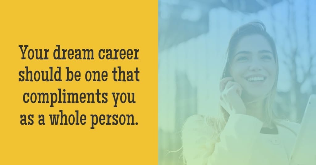 consider your life outside of work What Is a Dream Career Anyways?